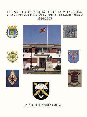 cover image of De instituto psiquiátrico "La milagrosa" a base Primo de Rivera "Vulgo manicomio" 1926-2007